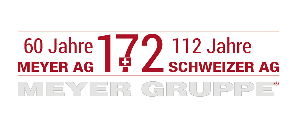 172 Jahre MEYER GRUPPE
60 Jahre Meyer AG und 112 Jahre Schweizer AG